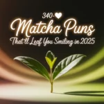 Matcha Puns That'll Leaf You Smiling