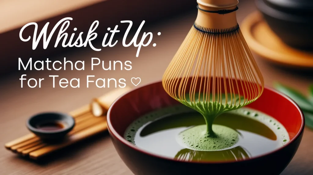 Whisk It Up: Matcha Puns for Tea Fans