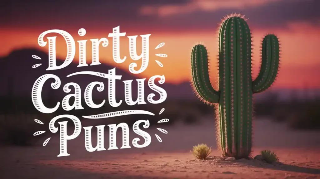 Dirty Cactus Puns