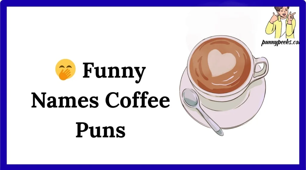 🤭 Funny Names Coffee Puns