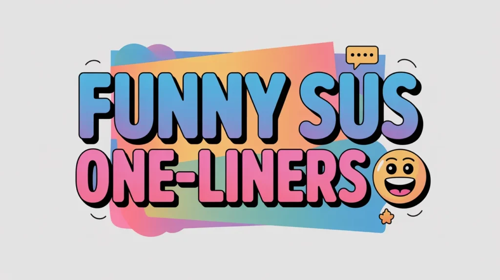 Funny Sus One-Liners