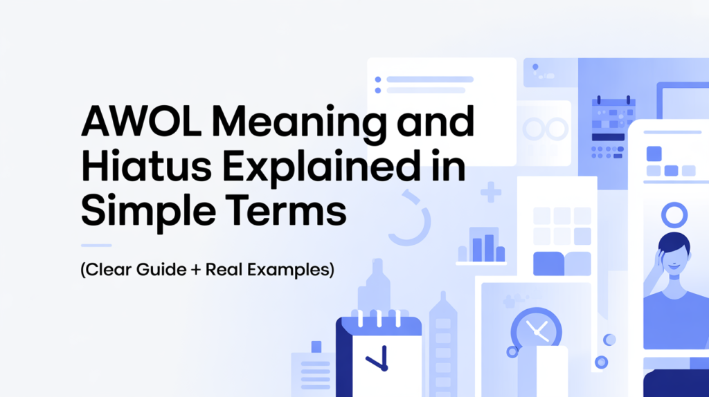 AWOL Meaning and Hiatus Explained in Simple Terms